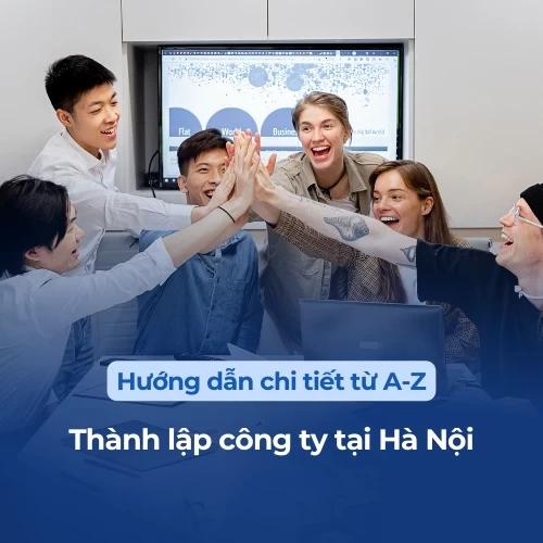 Thành lập công ty tại Hà Nội: Hướng dẫn chi tiết từ A-Z